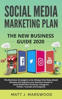Social Media Marketing Plan: The New Business Guide 2020. The Business Strategies to be Always One Step ahead. Develop and Organize your Business thanks to Facebook, Instagram, Twitter e Youtube 1654136883 Book Cover