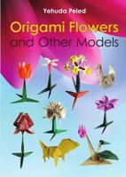 Origami Flowers and Other Models 1312820705 Book Cover