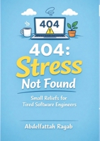 404: Stress Not Found: Small Reliefs for Tired Software Engineers 3384809610 Book Cover
