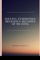 Soulful Symphonies: Religion's Melodies of Meaning 7415689100 Book Cover