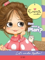 Emma Wonders... How about a Plan? : Let's Wonder Together! 1970678054 Book Cover