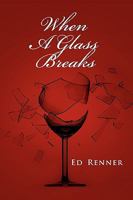 When a Glass Breaks 1450037607 Book Cover