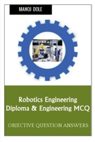 Robotics Engineering Diploma & Engineering MCQ B0BPH4KJNQ Book Cover