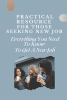 Practical Resource For Those Seeking New Job: Everything You Need To Know To Get A New Job: How To Get A Job Immediately B09CRSNN9V Book Cover