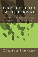 Grateful to God Journal: With Over 100 True Stories of Thankfulness 1727830822 Book Cover