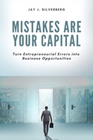 Mistakes Are Your Capital : Turn Entrepreneurial Errors into Business Opportunities 1606495712 Book Cover