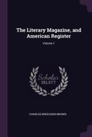 Literary Magazine, and American Register, Volume 1 1377414663 Book Cover