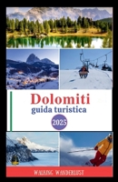 Dolomiti guida turistica 2025: Esplorare paesaggi mozzafiato, sciare, fare escursioni e trekking e guidare lungo strade panoramiche come la gente del posto (Italian Edition) B0FH4NVZ12 Book Cover