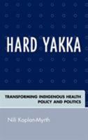 Hard Yakka: Transforming Indigenous Health Policy and Politics 0739114107 Book Cover