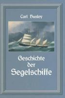Geschichte Der Segelschiffe: Die Entwicklung Des Segelschiffes Vom Altertum Bis Zum 20. Jahrhundert 3642896022 Book Cover