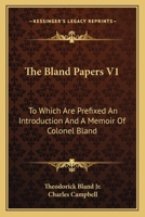 The Bland Papers V1: To Which Are Prefixed An Introduction And A Memoir Of Colonel Bland 0548327203 Book Cover