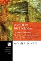 Restoring the Kingdom: The Role of God as the "Ordainer of Times and Seasons" in the Acts of the Apostles 1610970985 Book Cover