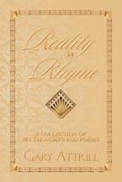 Reality in Rhyme: A Collection of my Thoughts and Poems 1479757632 Book Cover