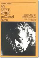 My Little Sister and Selected Poems 1965-1985 (Field Translation Series) (Field Translation Series) 0932440215 Book Cover