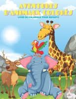 AVENTURES D'ANIMAUX COLOR�S - Livre De Coloriage Pour Enfants B08KH2LF39 Book Cover