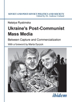 Ukraine's Post-Communist Mass Media: Between Capture and Commercialization 3838210115 Book Cover