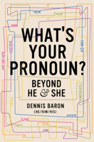What's Your Pronoun?: Beyond He and She 1631496042 Book Cover
