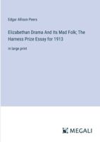 Elizabethan Drama And Its Mad Folk; The Harness Prize Essay for 1913: in large print 3387090722 Book Cover