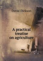 A Practical Treatise on Agriculture 1172108420 Book Cover
