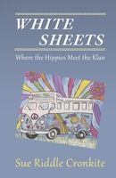 White Sheets: Where the Hippies Meet the Klan 0972410147 Book Cover
