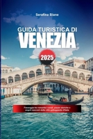 GUIDA TURISTICA DI VENEZIA 2025: Passeggia tra romantici canali, piazze storiche e angoli nascosti della città galleggiante d'Italia (Italian Edition) B0F79YSZFK Book Cover