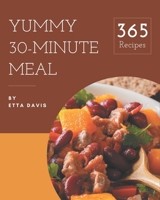 365 Yummy 30-Minute Meal Recipes: A Yummy 30-Minute Meal Cookbook You Won’t be Able to Put Down B08J5HNDPR Book Cover