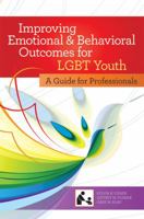 Improving Emotional and Behavioral Outcomes for LGBT Youth: A Guide for Professionals 159857082X Book Cover