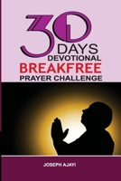 30 Days Devotional Breakfree Prayer Challenge: Prayers Confessions that brings Prosperity B0CSF6RLYQ Book Cover