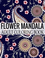 Flower Mandala Adult Coloring Book: Wonderful Flower Mandalas Coloring Book For Adult 1698617747 Book Cover
