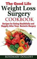 The Good Life Weight Loss Surgery Cookbook 153042545X Book Cover