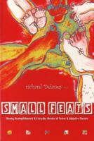Small Feats: Unsung Accomplishments & Everyday Heroics of Foster & Adoptive Parents 1885473567 Book Cover