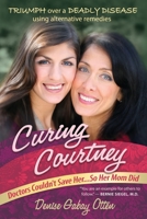 Curing Courtney: Doctors Couldn't Save Her...So Her Mom Did 0988646110 Book Cover