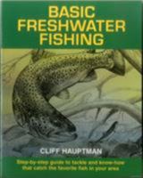 Basic Freshwater Fishing: Step-By-Step Guide to Tackle and Know-How That Catch the Favorite Fish in Your Area 0811722260 Book Cover