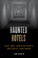 Haunted Hotels: Eerie Inns, Ghoulish Guests, and Creepy Caretakers 0762756594 Book Cover