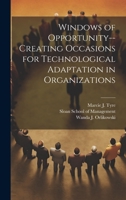 Windows of Opportunity--creating Occasions for Technological Adaptation in Organizations 1020800496 Book Cover