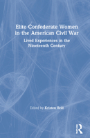 Elite Confederate Women in the American Civil War: Lived Experiences in the Nineteenth Century 1138916161 Book Cover