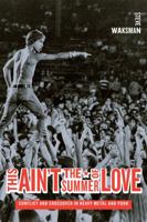 This Ain't The Summer Of Love: Conflict And Crossover In Heavy Metal And Punk 0520257170 Book Cover