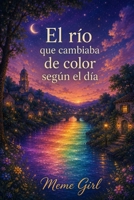 El río que cambiaba de color según el día (Spanish Edition) B0H18H1HXT Book Cover