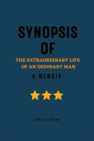 Synopsis of the Extraordinary Life of an Ordinary Man: A Memoir B0F786RTQ7 Book Cover