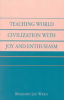 Teaching World Civilization With Joy and Enthusiasm 0761827471 Book Cover