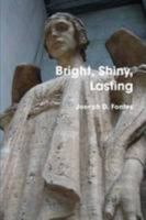 Bright, Shiny, Lasting 0557064104 Book Cover