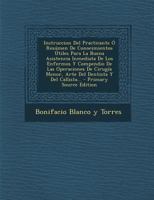 Instruccion Del Practicante Ó Resúmen De Conocimientos Útiles Para La Buena Asistencia Inmediata De Los Enfermos Y Compendio De Las Operaciones De ... Dentista Y Del Callista... 0274998211 Book Cover