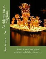 Accidents, Races, Religions.: Universe, Accidents, Giants, Architecture, Beliefs, Gold, Person. 1523306181 Book Cover