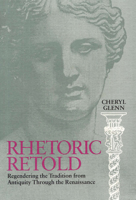 Rhetoric Retold: Regendering the Tradition from Antiquity Through the Renaissance 0809321378 Book Cover