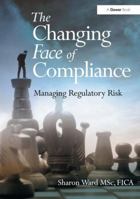 The Changing Face of Compliance: Managing Regulatory Risk 140945570X Book Cover