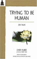 Trying to Be Human: Zen Talks 0963078410 Book Cover