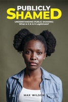 Publicly Shamed: Understanding Public Shaming: What Is It & Is It Legitimate B09SP2KV64 Book Cover