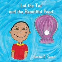 Lot the Tot and the Beautiful Pearl 1456753851 Book Cover
