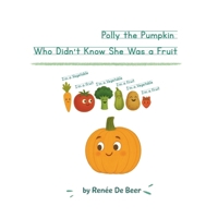 Polly the Pumpkin Who Didn’t Know She Was a Fruit B0F899N6XC Book Cover