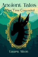 Ancient Tales: What Time Concealed B0G2BCNV7H Book Cover